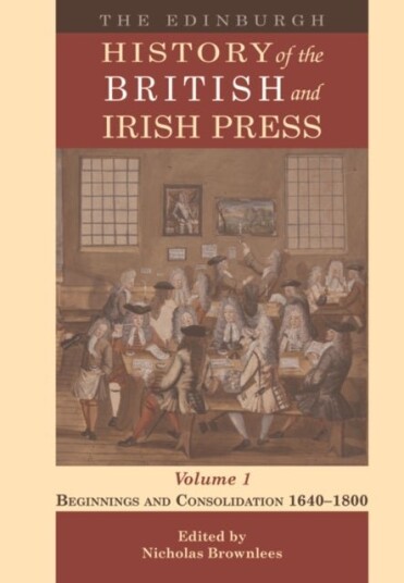 The Edinburgh History of the British and Irish Press Volume 1