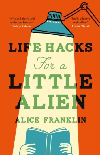 Life Hacks For a Little Alien the tender and lifeaffirming debut, perfect for book clubs Life Hacks For a Little Alien the tender and lifeaffirming debut, perfect for book clubs