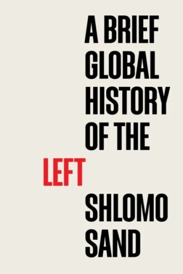A Brief Global History Of The Left Av Shlomo Sand A Brief Global History Of The Left Av Shlomo Sand