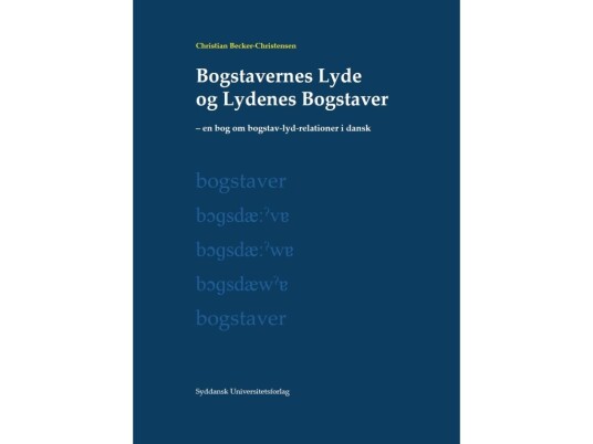 Bogstavernes Lyde Og Lydenes Bogstaver | Christian Becker Christensen | Språk: Dansk