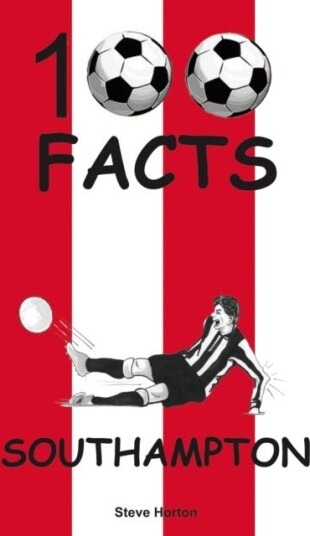 Southampton - 100 Facts Av Steve Horton