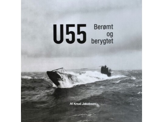 U-55 Berømt Og Berygtet | Knud Jakobsen | Språk: Dansk U-55 Berømt Og Berygtet | Knud Jakobsen | Språk: Dansk