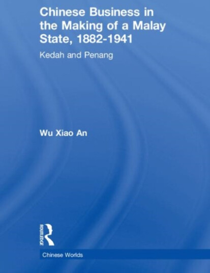 Chinese Business in the Making of a Malay State, 18821941 Kedah and Penang