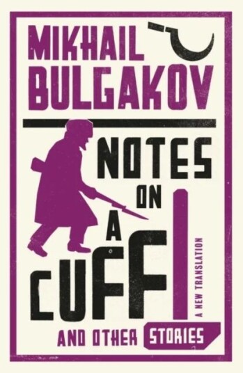 Notes On A Cuff And Other Stories: New Translation Av Mikhail Afanasevich Bulgakov