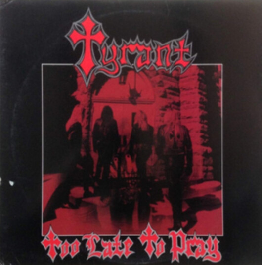 Tyrant Too Late To Pray CD Tyrant Too Late To Pray CD