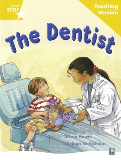 Rigby Star Guided Reading Yellow Level: The Dentist Teaching Version Rigby Star Guided Reading Yellow Level: The Dentist Teaching Version