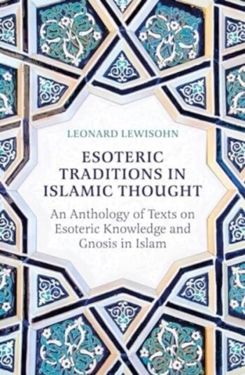 Esoteric Traditions in Islamic Thought An Anthology of Texts on Esoteric Knowledge and Gnosis in Islam