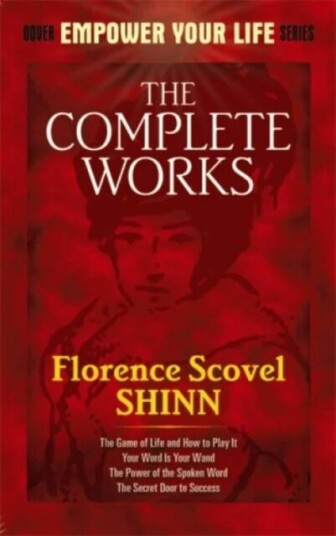 The Complete Works Of Florence Scovel Shinn Complete Works Of Florence Scovel Shinn Av Florence Scovel Shinn