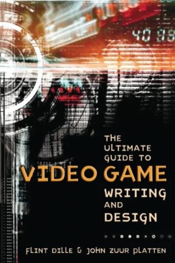 Ultimate Guide To Video Game Writing And Design, T He Av F Dille