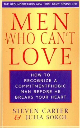 Men Who Can't Love How to Recognize a Commitmentphobic Man Before He Breaks Your Heart