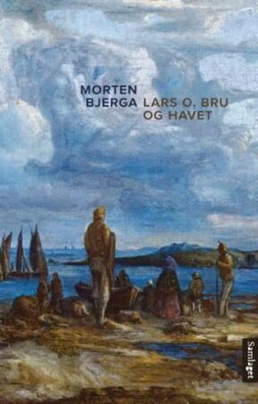 Lars O. Bru Og Havet Av Morten Bjerga