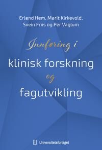 Innføring I Klinisk Forskning Og Fagutvikling Av Svein Friis, Erlend Hem, Marit Kirkevold, Per Vaglum
