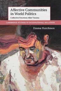 Hutchison Emma Affective Communities in World Politics