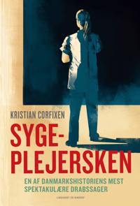 Corfixen Kristian Sygeplejersken - En af Danmarkshistoriens mest spektakulære drabssager