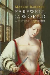 Barbagli M Farewell to the World – A History of Suicide