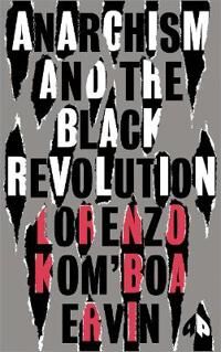 Kom’boa Ervin Lorenzo Anarchism and the Black Revolution