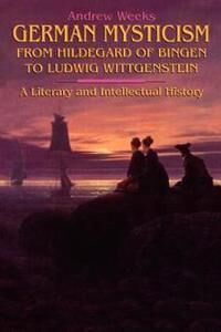 Weeks, Andrew German Mysticism from Hildegard of Bingen to Ludwig Wittgenstein (0791414205)