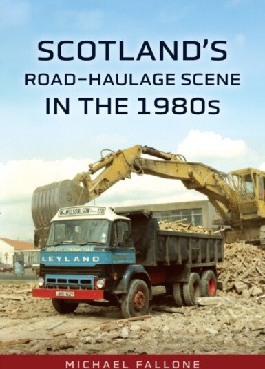 Scotland’s RoadHaulage Scene in the 1980s