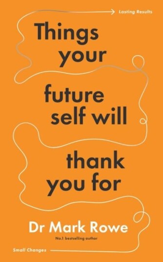 Things Your Future Self Will Thank You For Small changes, lasting results Things Your Future Self Will Thank You For Small changes, lasting results
