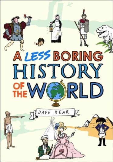 A Less Boring History Of The World Av Dave Rear