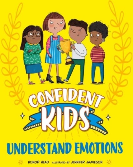 Confident Kids!: Understand Emotions Confident Kids!: Understand Emotions