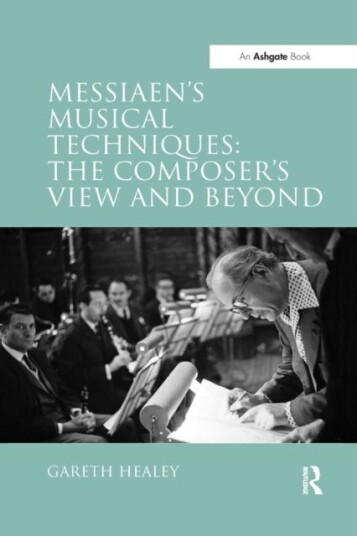Messiaen's Musical Techniques: The Composer's View and Beyond
