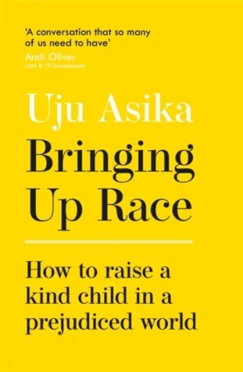 Bringing Up Race Av Uju Asika
