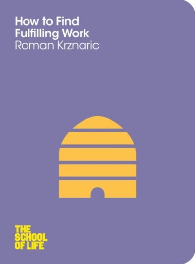 How To Find Fulfilling Work Av Roman Krznaric, The School Of Life