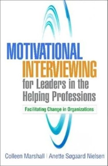 Motivational Interviewing For Leaders In The Helping Professions Av Colleen Marshall, Anette Sogaard Nielsen Motivational Interviewing For Leaders In The Helping Professions Av Colleen Marshall, Anette Sogaard Nielsen