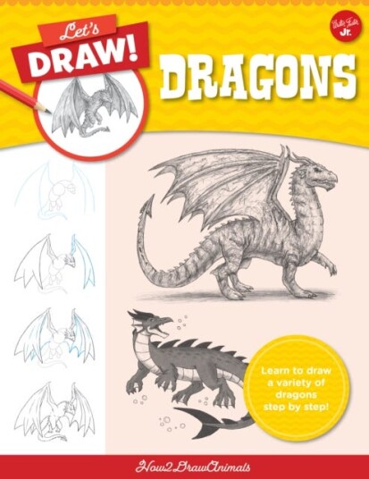 Let's Draw Dragons Learn to draw a variety of dragons step by step!