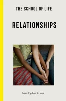 The School Of Life: Relationships Av The School Of Life