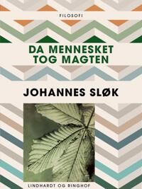 Sløk Johannes Da mennesket tog magten