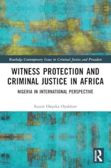 Witness Protection and Criminal Justice in Africa Nigeria in International Perspective Witness Protection and Criminal Justice in Africa Nigeria in International Perspective