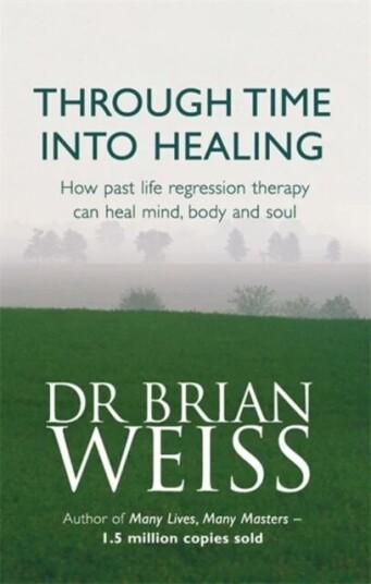 Through Time Into Healing Av Dr. Brian Weiss Through Time Into Healing Av Dr. Brian Weiss