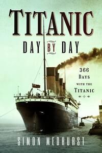 Simon Medhurst Titanic: Day by Day
