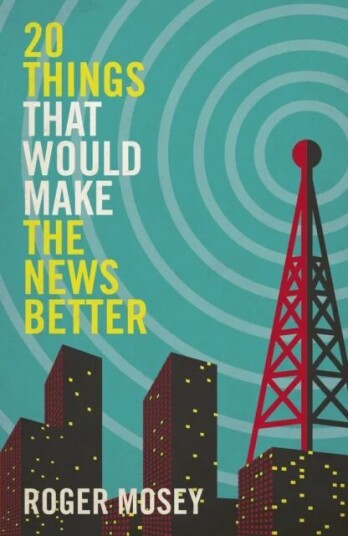 20 Things That Would Make The News Better Av Roger Mosey