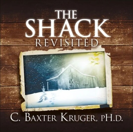 The Shack Revisited. Av C. Baxter Kruger
