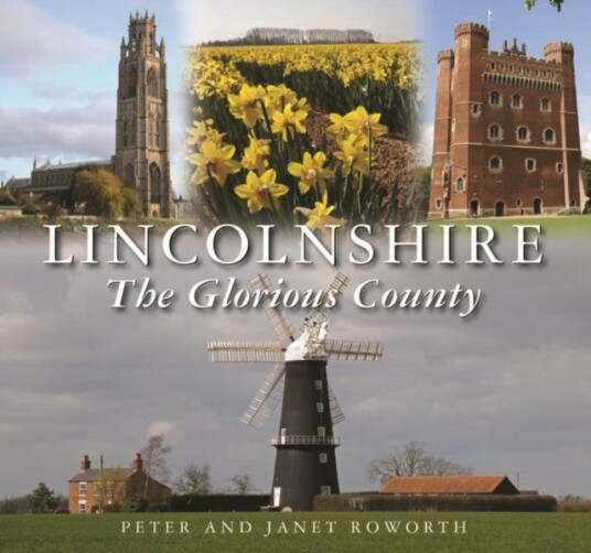 Lincolnshire The Glorious County Av Peter Roworth, Janet Roworth Lincolnshire The Glorious County Av Peter Roworth, Janet Roworth