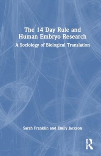 The 14 Day Rule and Human Embryo Research A Sociology of Biological Translation