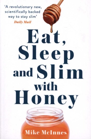 Eat, Sleep And Slim With Honey The new scientific breakthrough Eat, Sleep And Slim With Honey The new scientific breakthrough