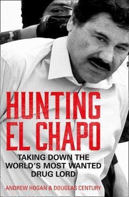 Hunting El Chapo Av Andrew Hogan, Douglas Century