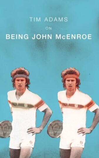 On Being John Mcenroe Av Tim Adams On Being John Mcenroe Av Tim Adams