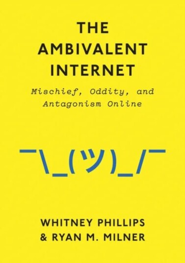 The Ambivalent Internet Av Whitney Phillips, Ryan M. Milner
