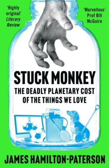 Stuck Monkey  The Deadly Planetary Cost of the Things We Love