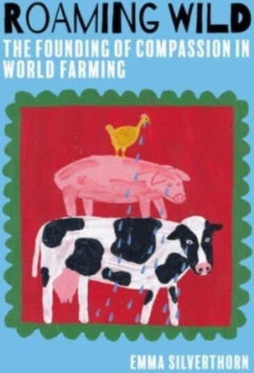 Roaming Wild  The Founding of Compassion in World Farming