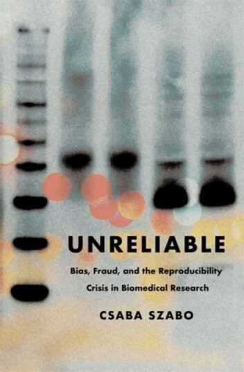 Unreliable Bias, Fraud, and the Reproducibility Crisis in Biomedical Research Unreliable Bias, Fraud, and the Reproducibility Crisis in Biomedical Research