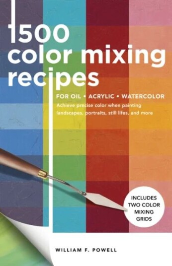 1,500 Color Mixing Recipes For Oil, Acrylic & Watercolor Av William F. Powell 1,500 Color Mixing Recipes For Oil, Acrylic & Watercolor Av William F. Powell