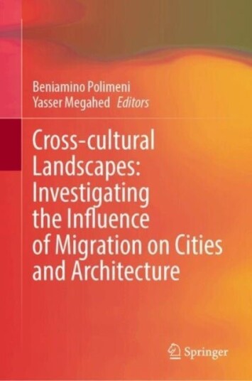Cross Cultural Landscapes: Investigating the Influence of Migration on Cities and Architecture