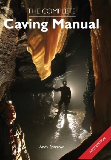 The Complete Caving Manual Av Andy Sparrow The Complete Caving Manual Av Andy Sparrow