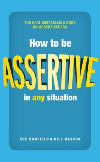 How To Be Assertive In Any Situation Av Sue Hadfield, Gill Hasson